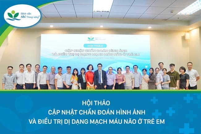 Hội thảo “Cập nhật chẩn đoán hình ảnh và dị dạng mạch máu não ở trẻ em” – chia sẻ nhiều tiến bộ và kinh nghiệm điều trị